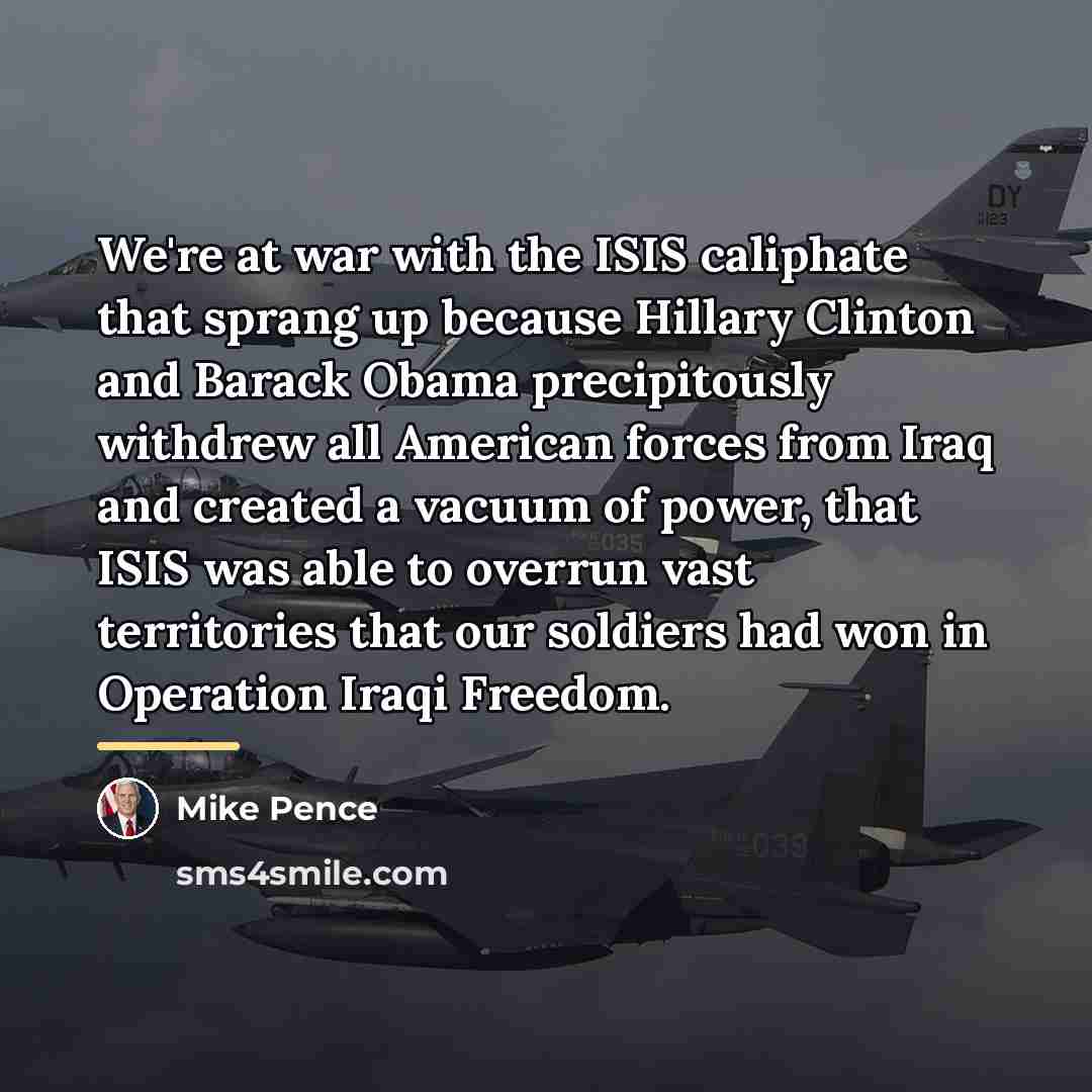 “We're at war with the ISIS caliphate that sprang up…” quote by Mike Pence