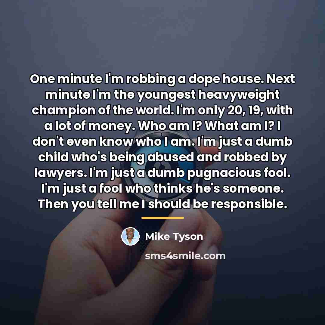 “One minute I'm robbing a dope house. Next minute I'm…” quote by Mike Tyson