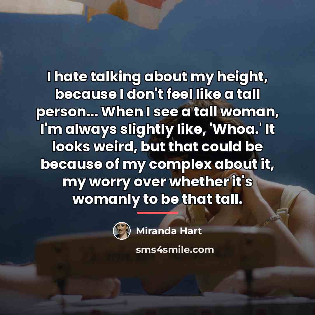“I hate talking about my height, because I don't feel…” quote by Miranda Hart