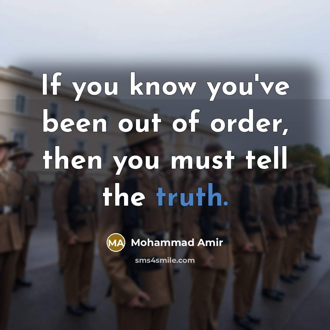 “If you know you've been out of order, then you must tell the truth.” quote by Mohammad Amir
