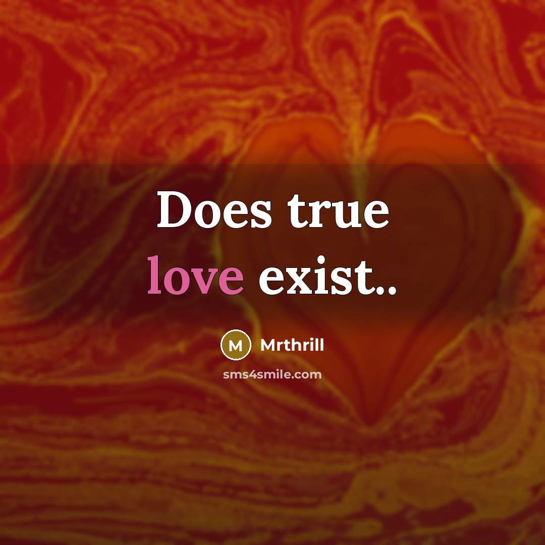 “Does true love exist..” quote by Mrthrill
