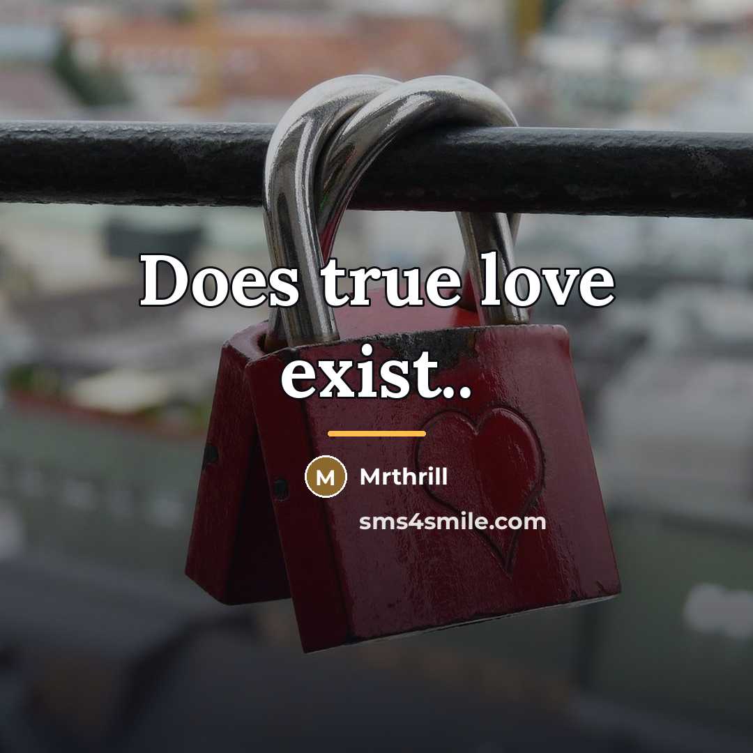 “Does true love exist..…” quote by Mrthrill
