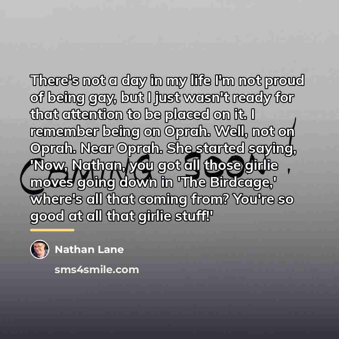 “There's not a day in my life I'm not proud…” quote by Nathan Lane