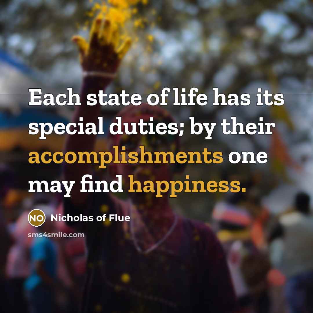 “Each state of life has its special duties; by their…” quote by Nicholas of Flue