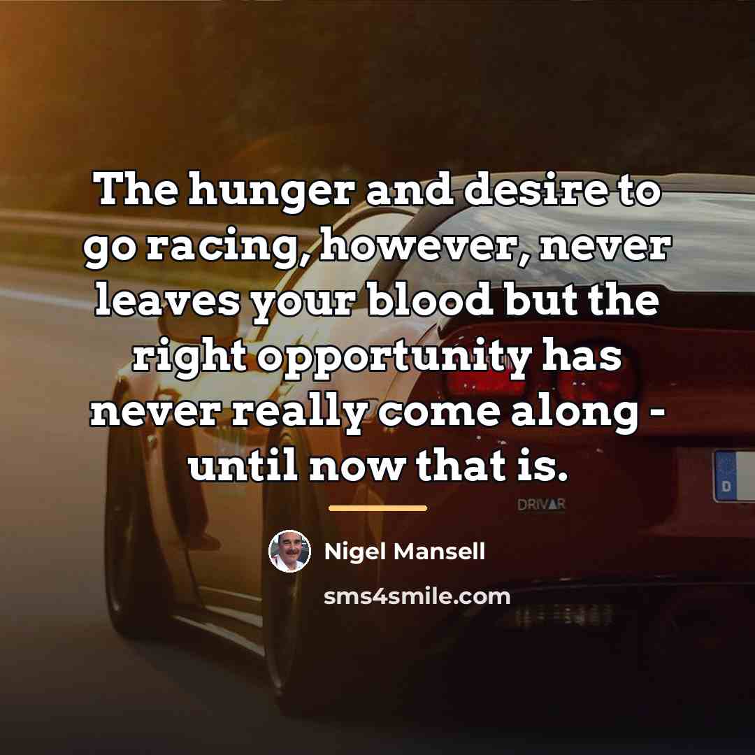 “The hunger and desire to go racing, however, never leaves…” quote by Nigel Mansell
