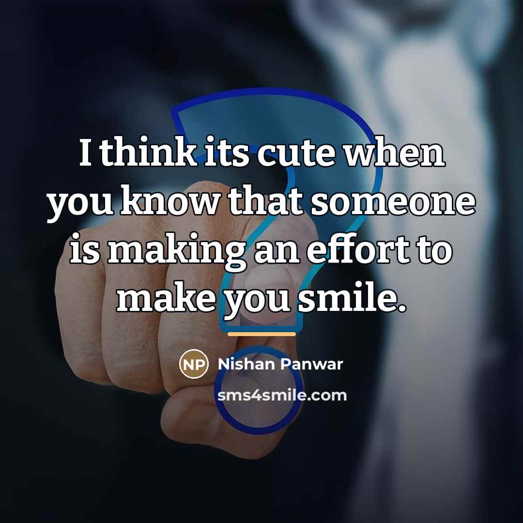 “I think its cute when you know that someone is…” quote by Nishan Panwar