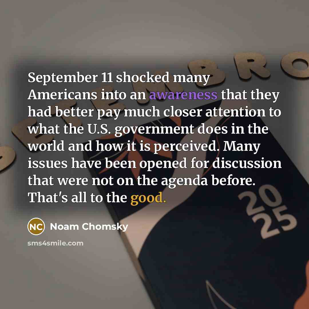 “September 11 shocked many Americans into an awareness that they…” quote by Noam Chomsky