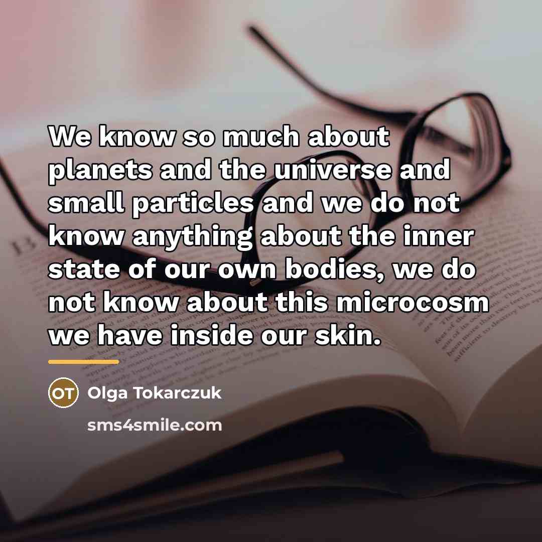 “We know so much about planets and the universe and…” quote by Olga Tokarczuk
