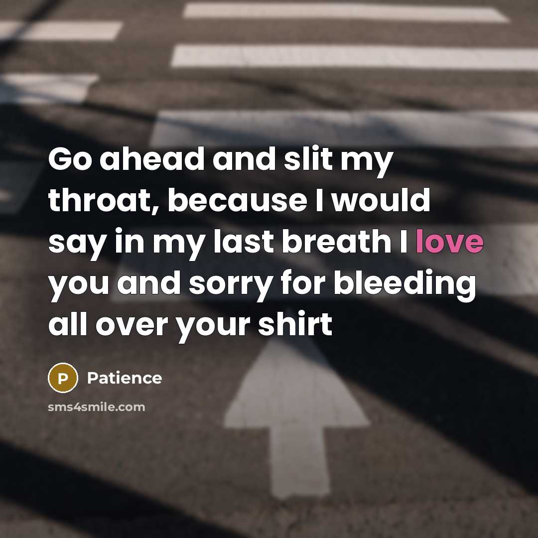 “Go ahead and slit my throat, because I would say…” quote by Patience