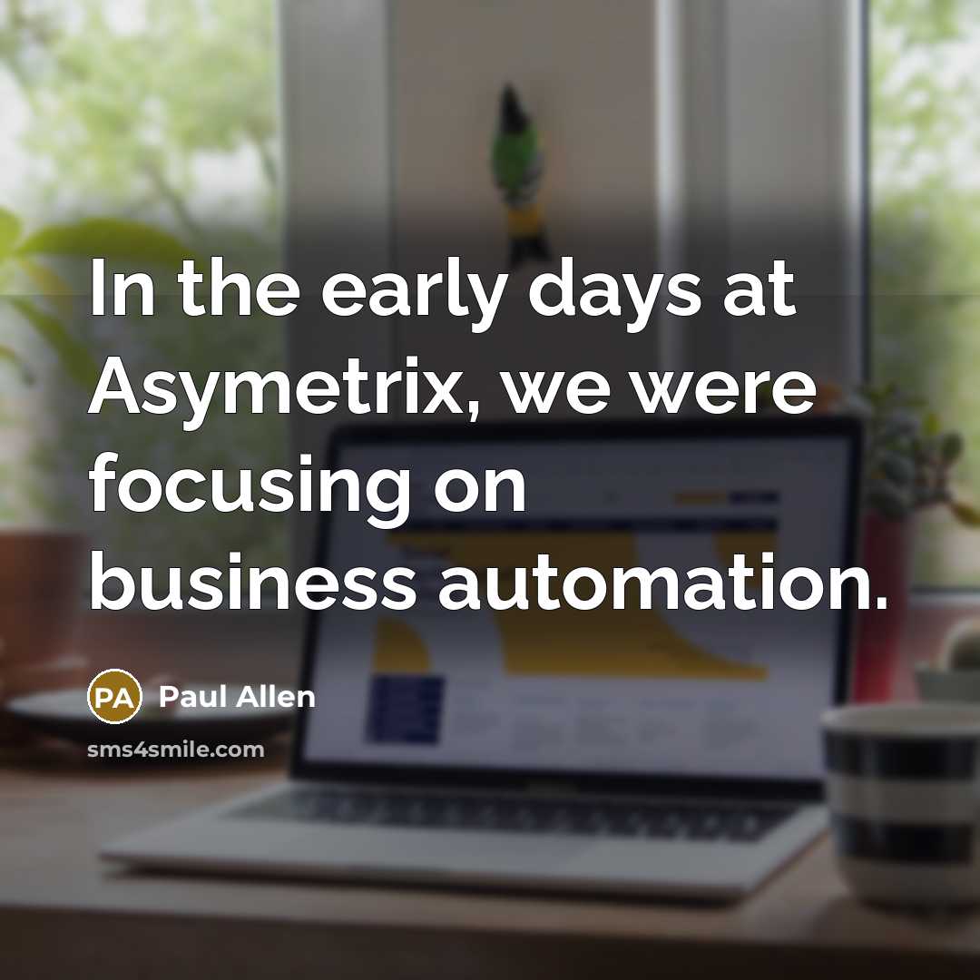 “In the early days at Asymetrix, we were focusing on…” quote by Paul Allen