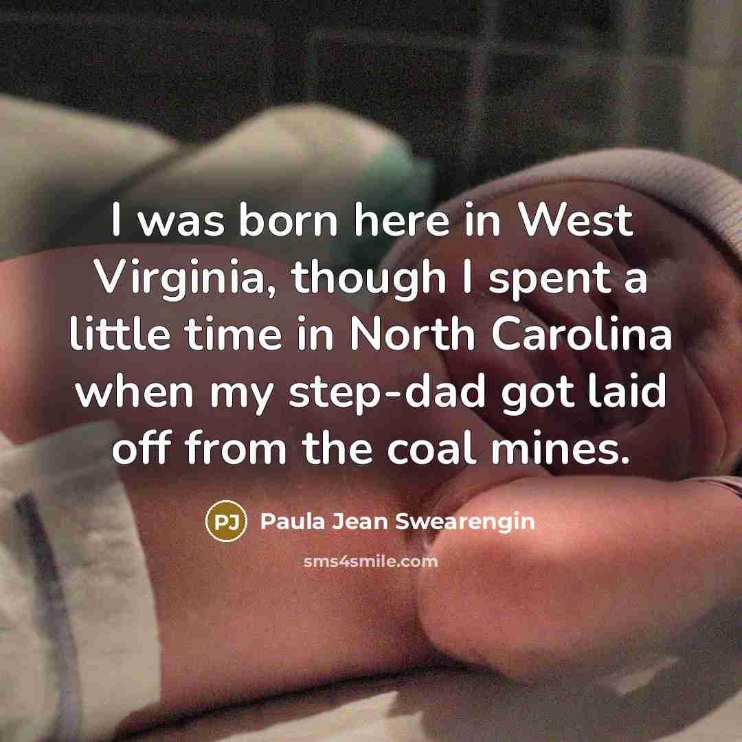 “I was born here in West Virginia, though I spent…” quote by Paula Jean Swearengin