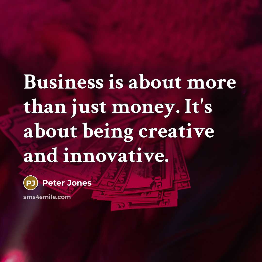 “Business is about more than just money. It's about being…” quote by Peter Jones