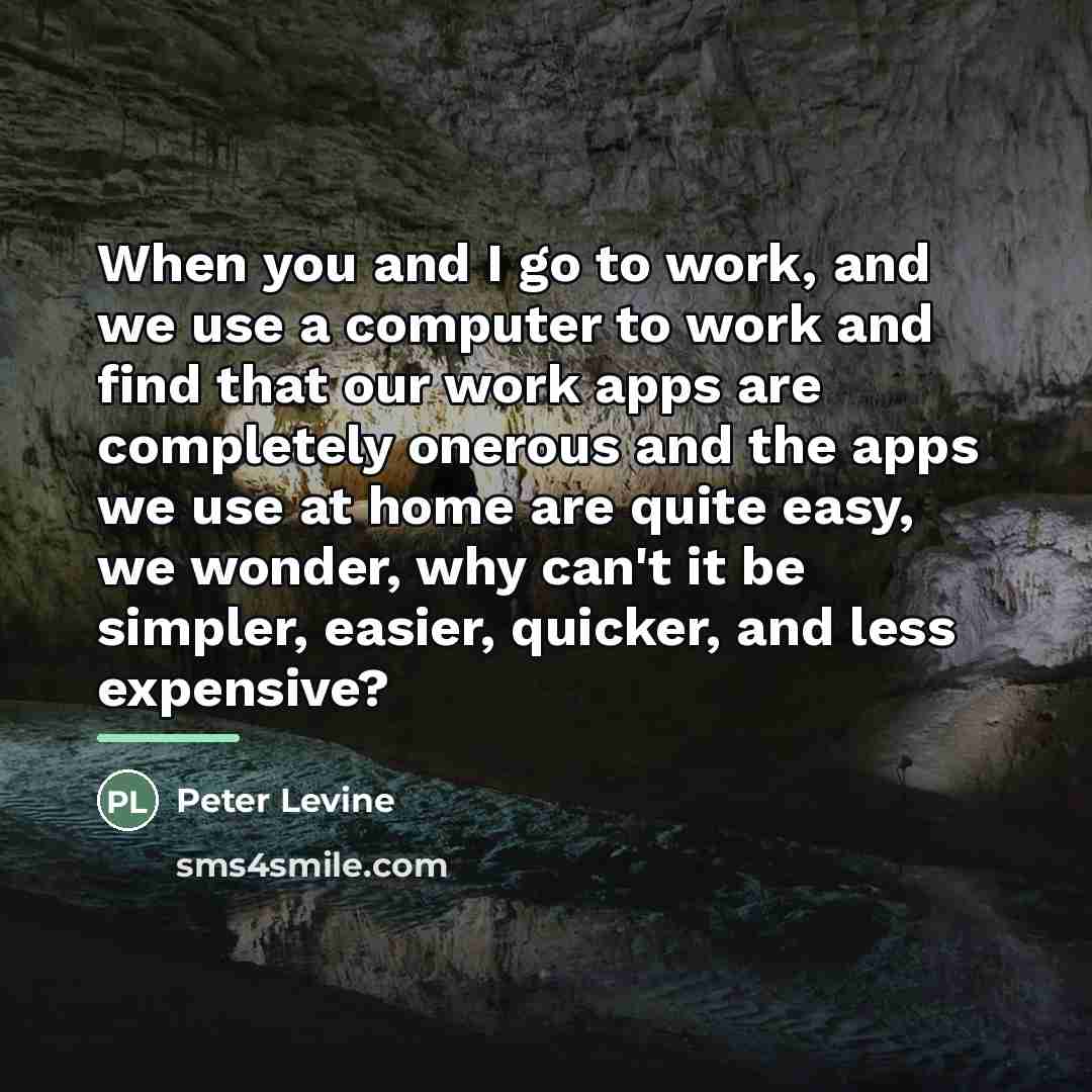 “When you and I go to work, and we use…” quote by Peter Levine