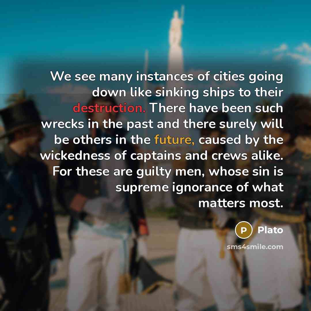 “We see many instances of cities going down like sinking…” quote by Plato