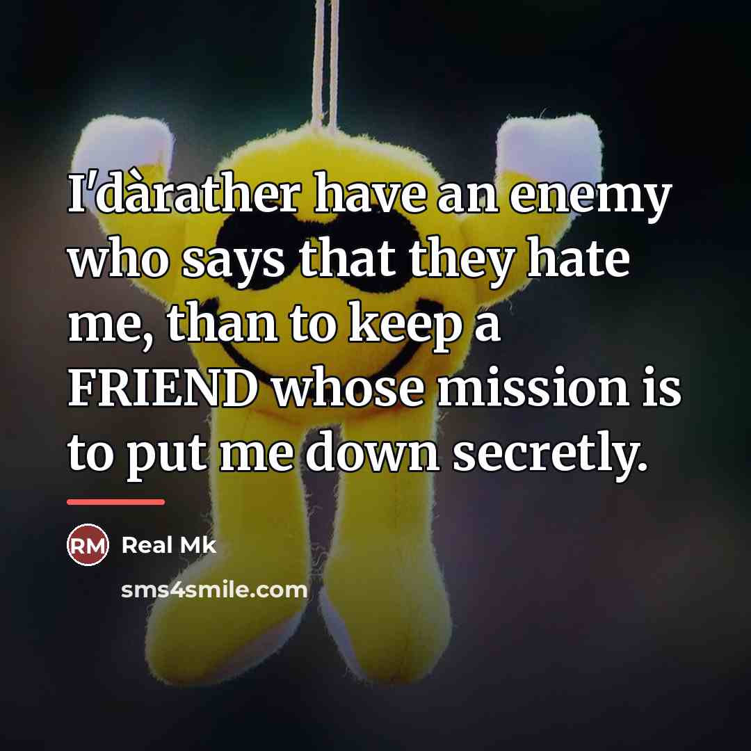 “I'dàrather have an enemy who says that they hate me,…” quote by Real Mk