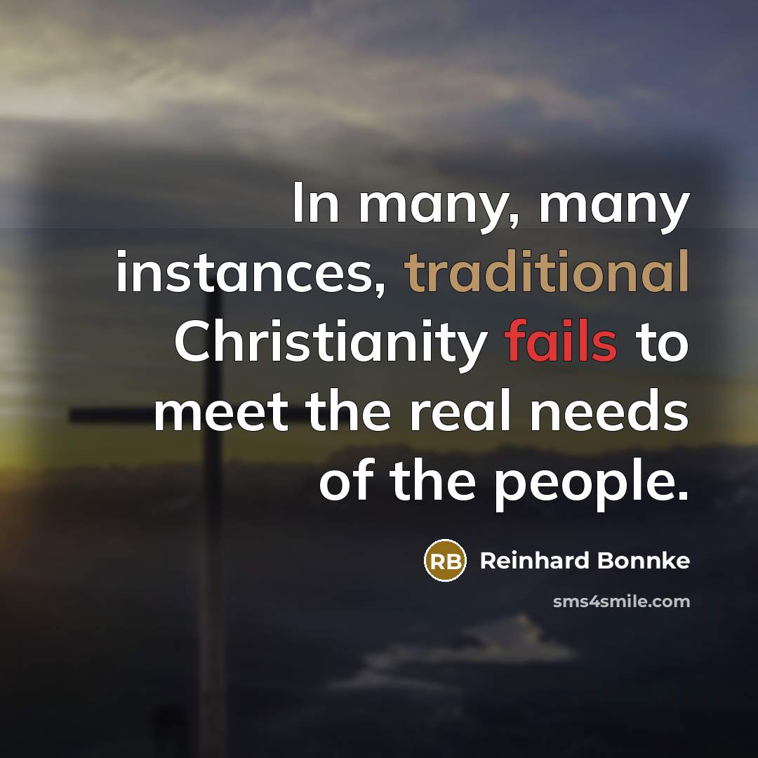 “In many, many instances, traditional Christianity fails to meet the…” quote by Reinhard Bonnke