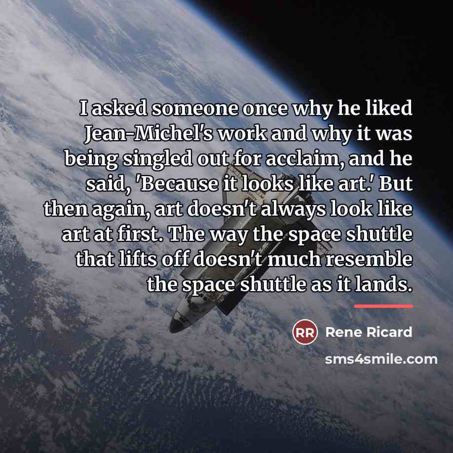 “I asked someone once why he liked Jean-Michel's work and…” quote by Rene Ricard