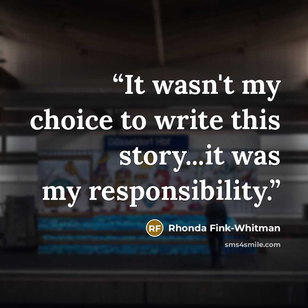 “It wasn't my choice to write this story...it was my responsibility.” quote by Rhonda Fink-Whitman