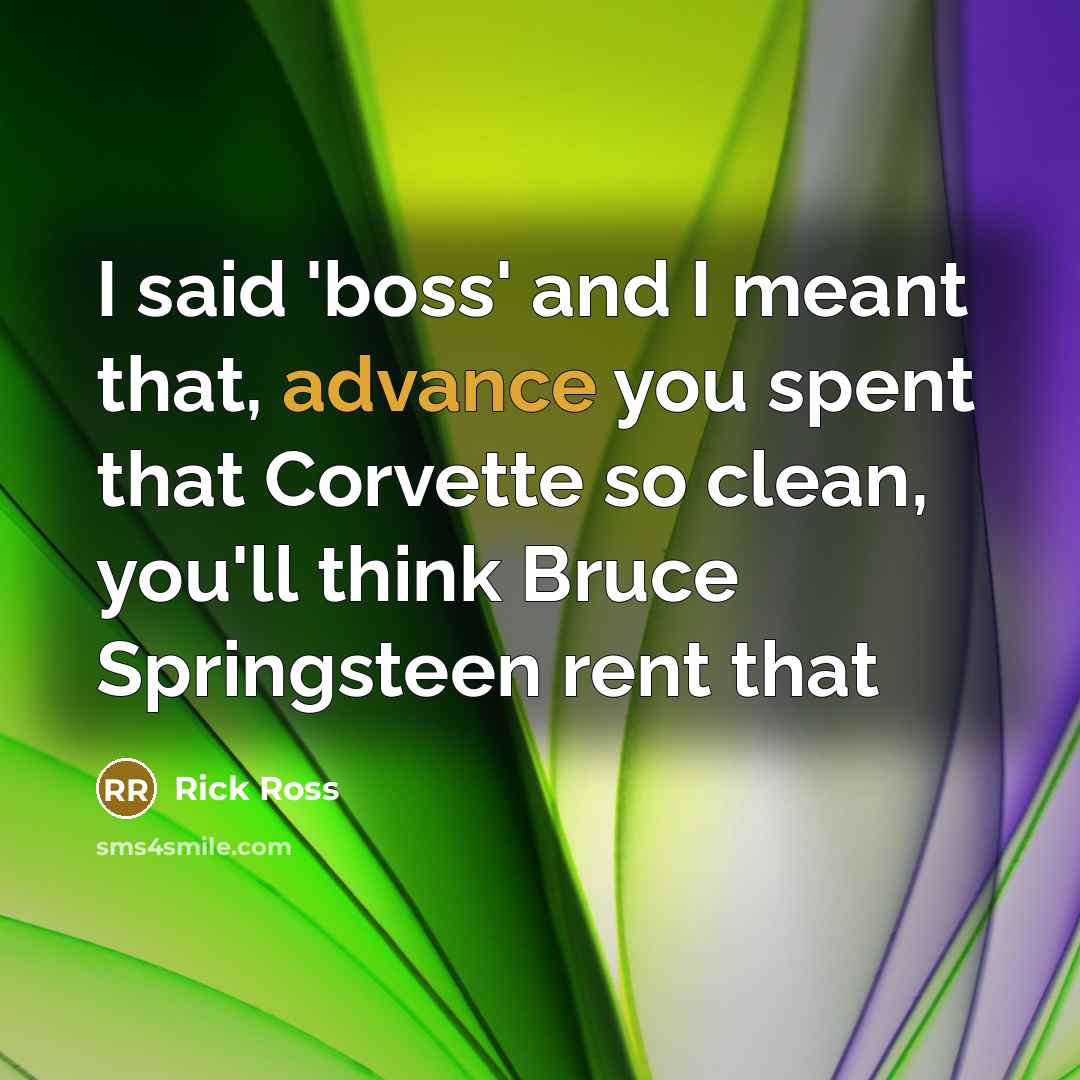 “I said 'boss' and I meant that, advance you spent…” quote by Rick Ross
