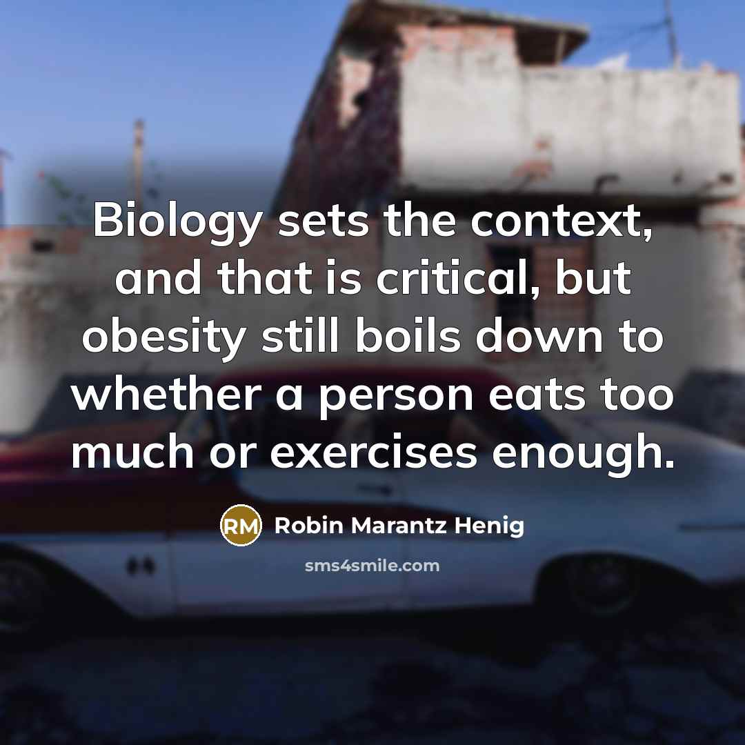 “Biology sets the context, and that is critical, but obesity…” quote by Robin Marantz Henig