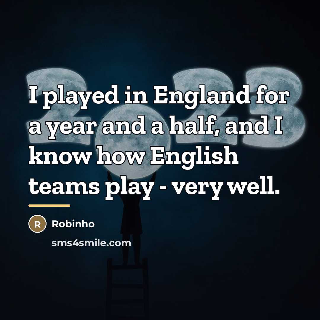 “I played in England for a year and a half,…” quote by Robinho