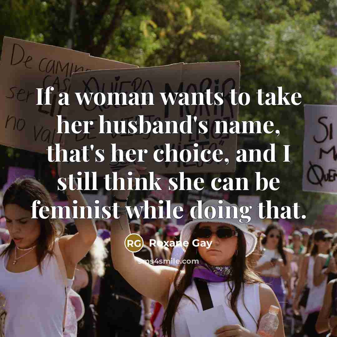 “If a woman wants to take her husband's name, that's…” quote by Roxane Gay