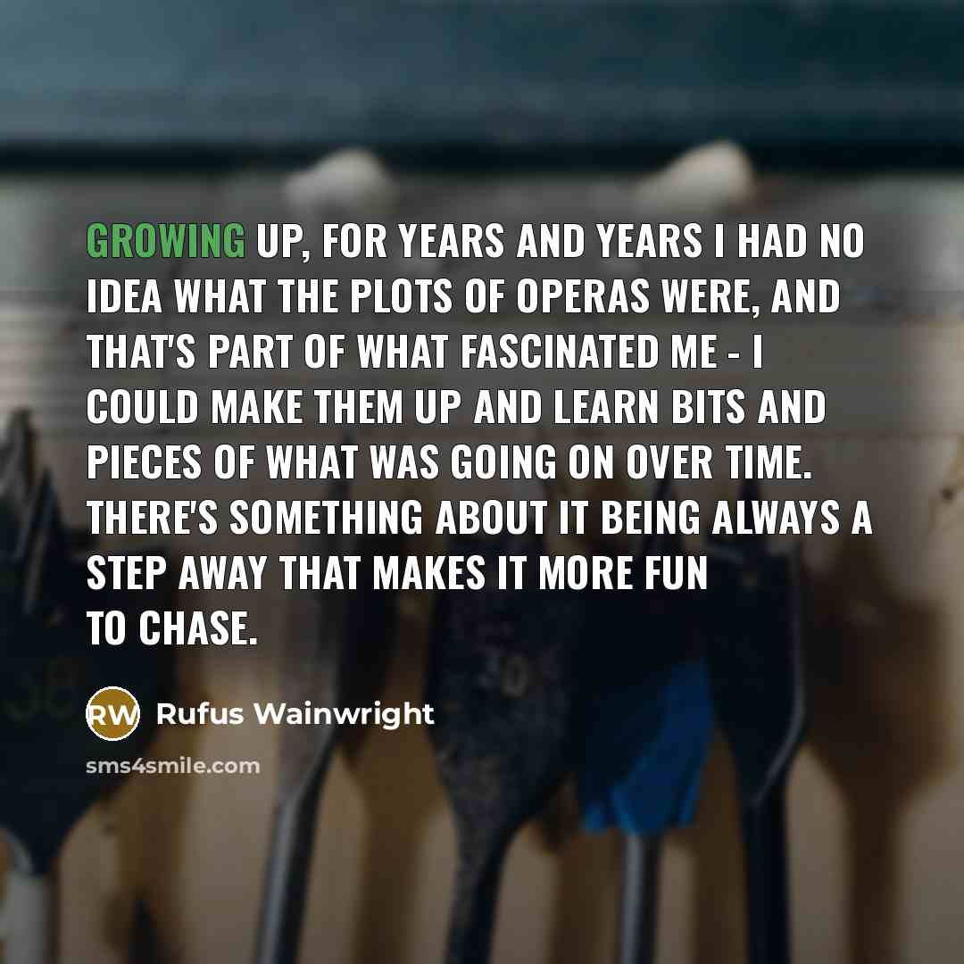 “Growing up, for years and years I had no idea…” quote by Rufus Wainwright