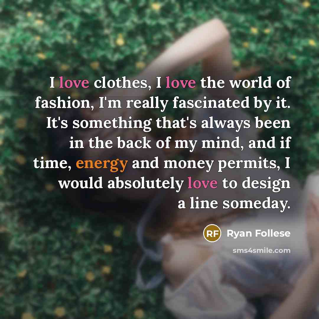 “I love clothes, I love the world of fashion, I'm…” quote by Ryan Follese