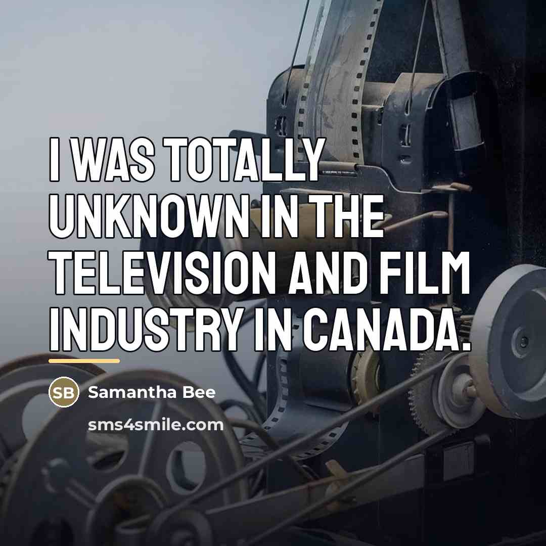 “I was totally unknown in the television and film industry…” quote by Samantha Bee