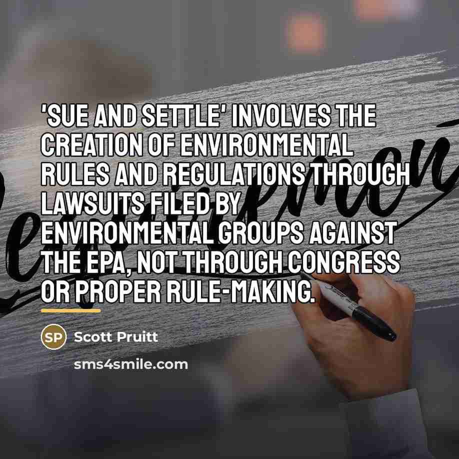 “'Sue and settle' involves the creation of environmental rules and…” quote by Scott Pruitt