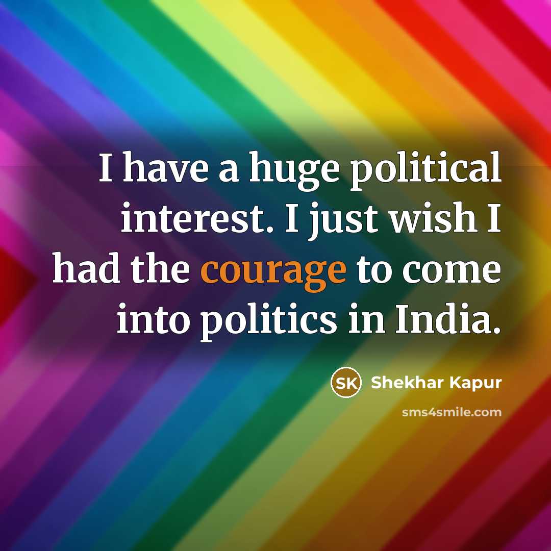 “I have a huge political interest. I just wish I…” quote by Shekhar Kapur