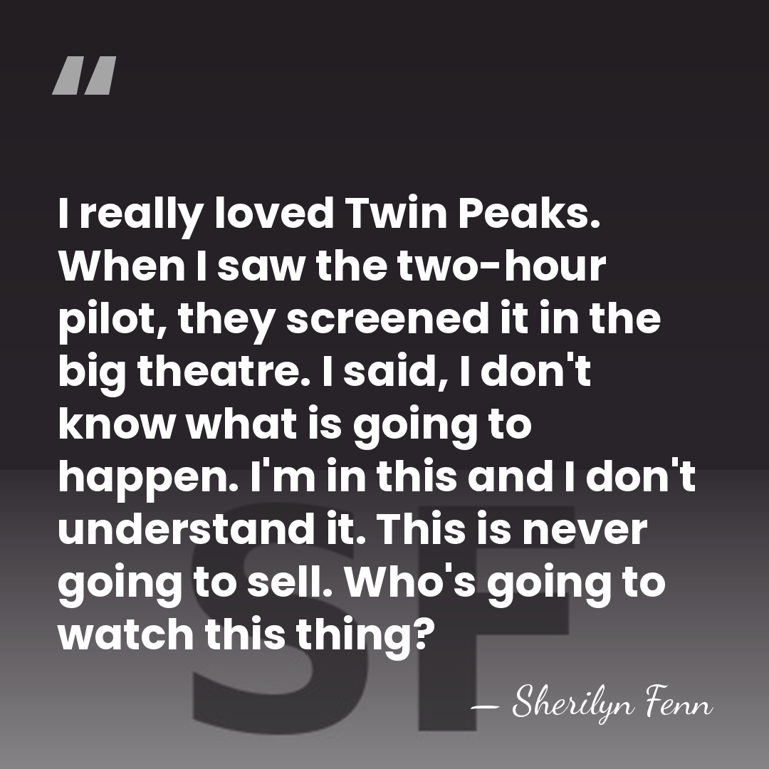 I really loved Twin Peaks. When I saw the two-hour pilot, they&hellip; - Sherilyn Fenn