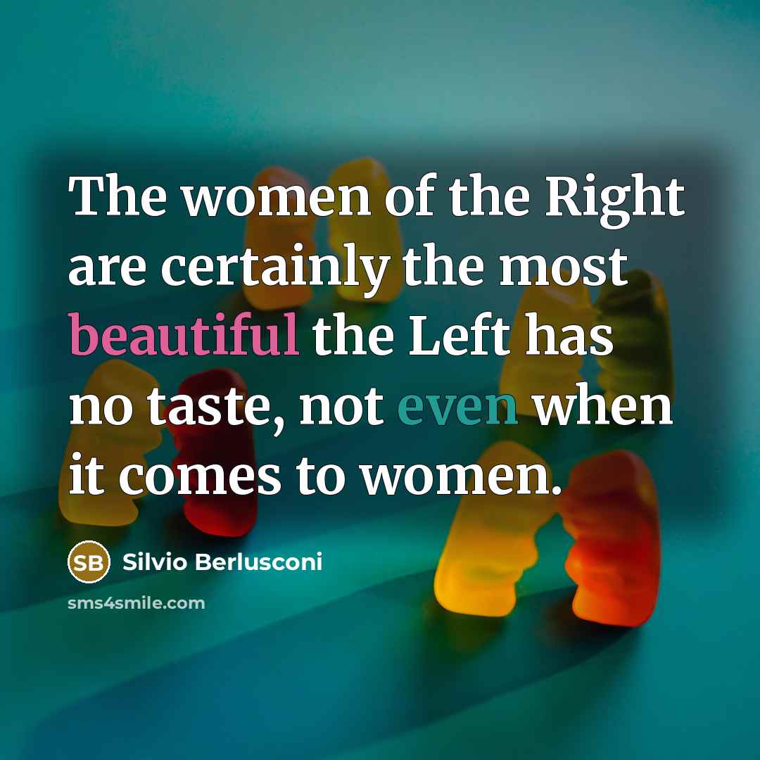 “The women of the Right are certainly the most beautiful…” quote by Silvio Berlusconi