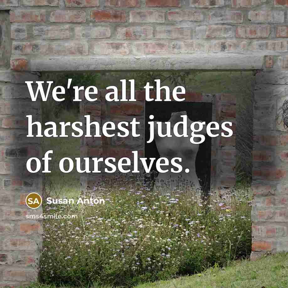 “We're all the harshest judges of ourselves.…” quote by Susan Anton