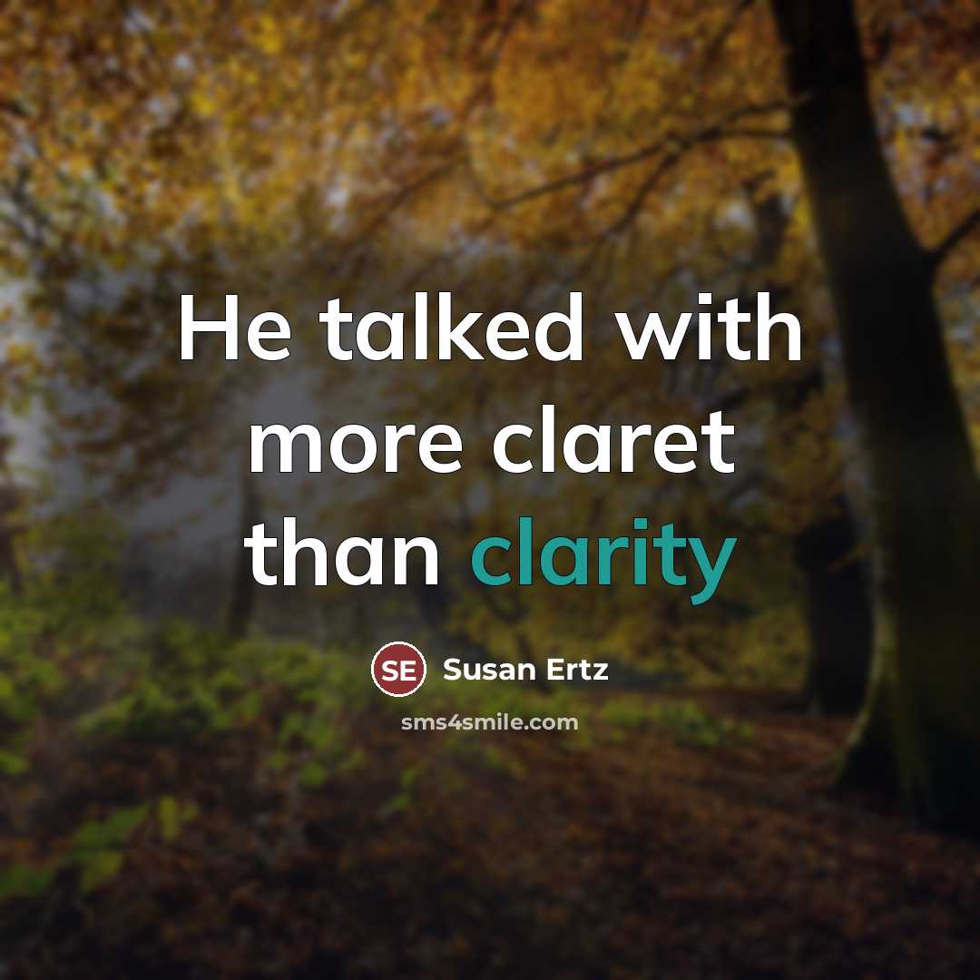“He talked with more claret than clarity…” quote by Susan Ertz