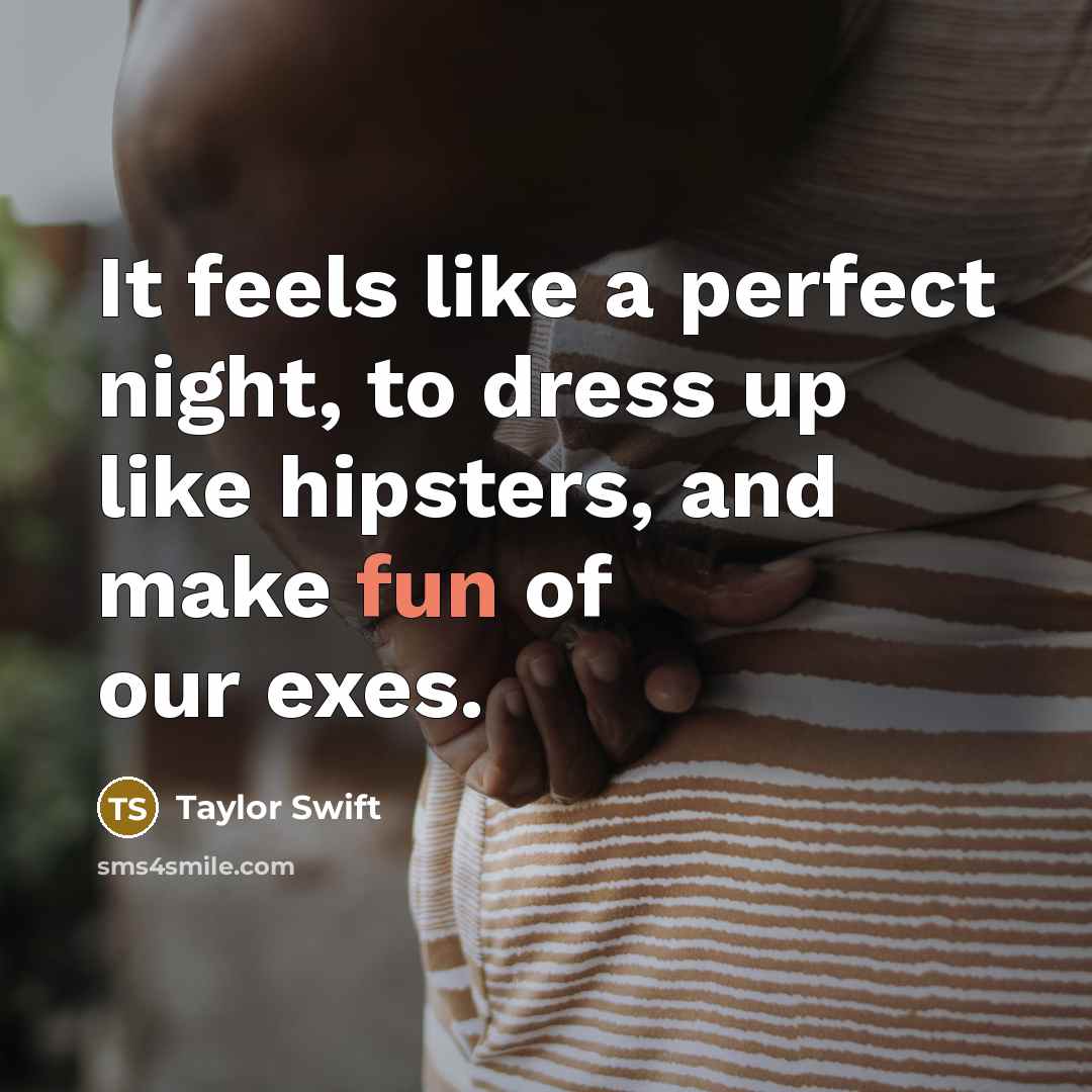 “It feels like a perfect night, to dress up like…” quote by Taylor Swift