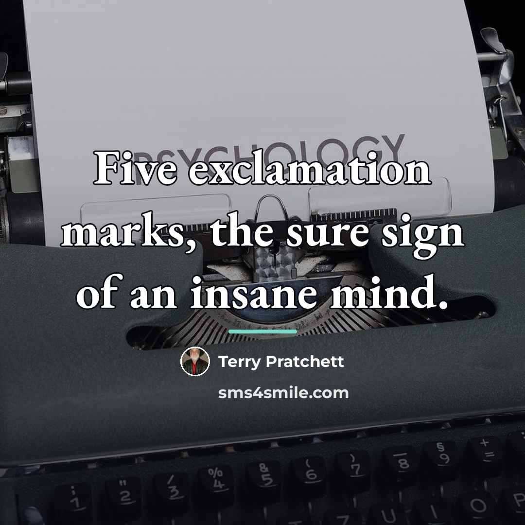 “Five exclamation marks, the sure sign of an insane mind.…” quote by Terry Pratchett