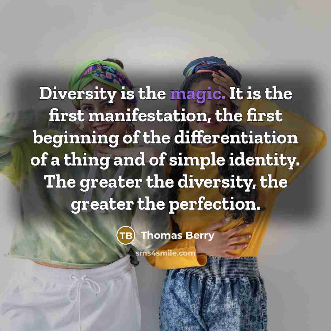 “Diversity is the magic. It is the first manifestation, the…” quote by Thomas Berry