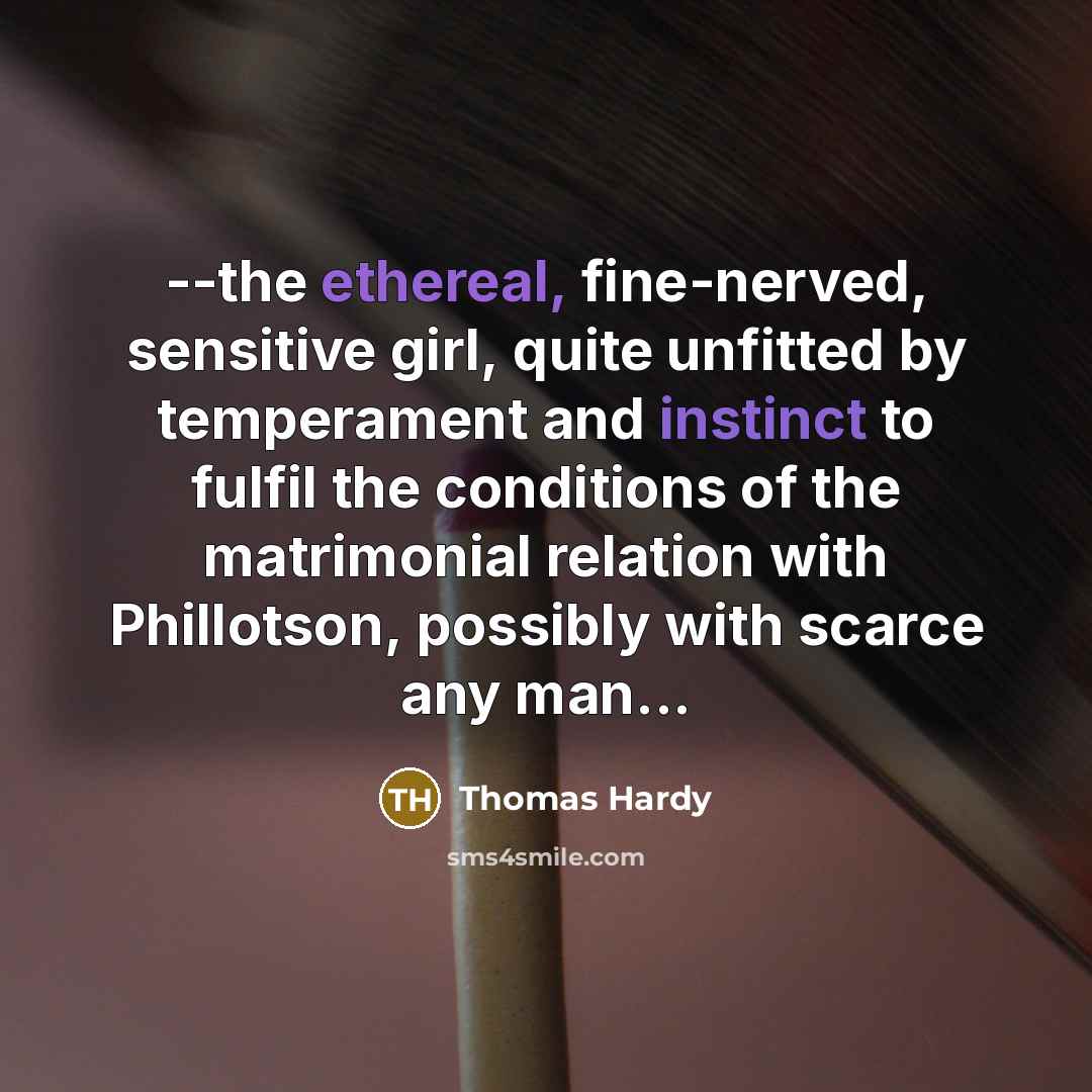 “--the ethereal, fine-nerved, sensitive girl, quite unfitted by temperament and…” quote by Thomas Hardy