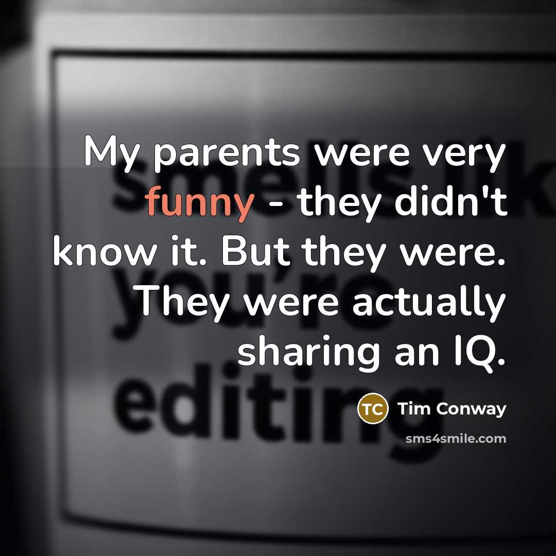 “My parents were very funny - they didn't know it.…” quote by Tim Conway