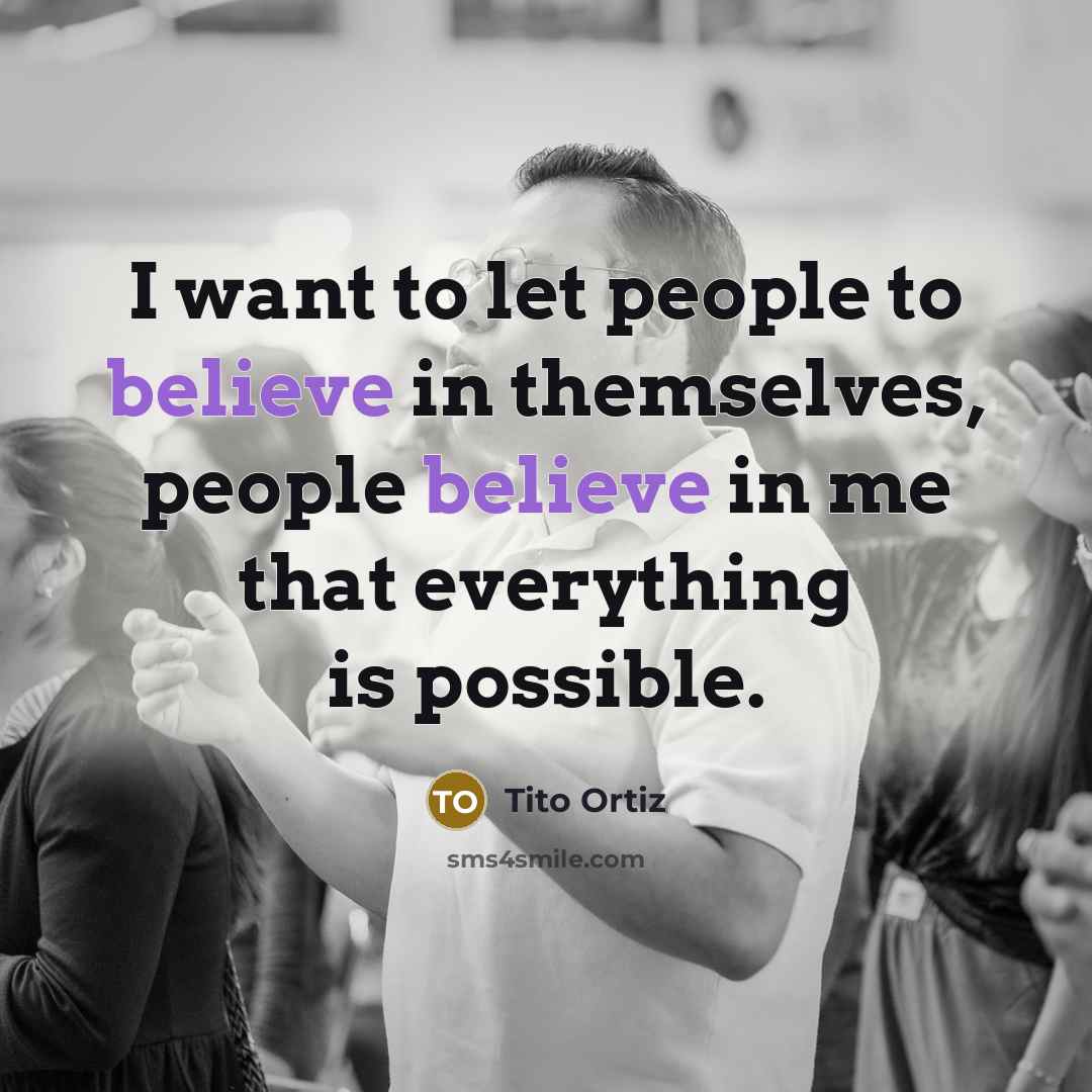 “I want to let people to believe in themselves, people…” quote by Tito Ortiz