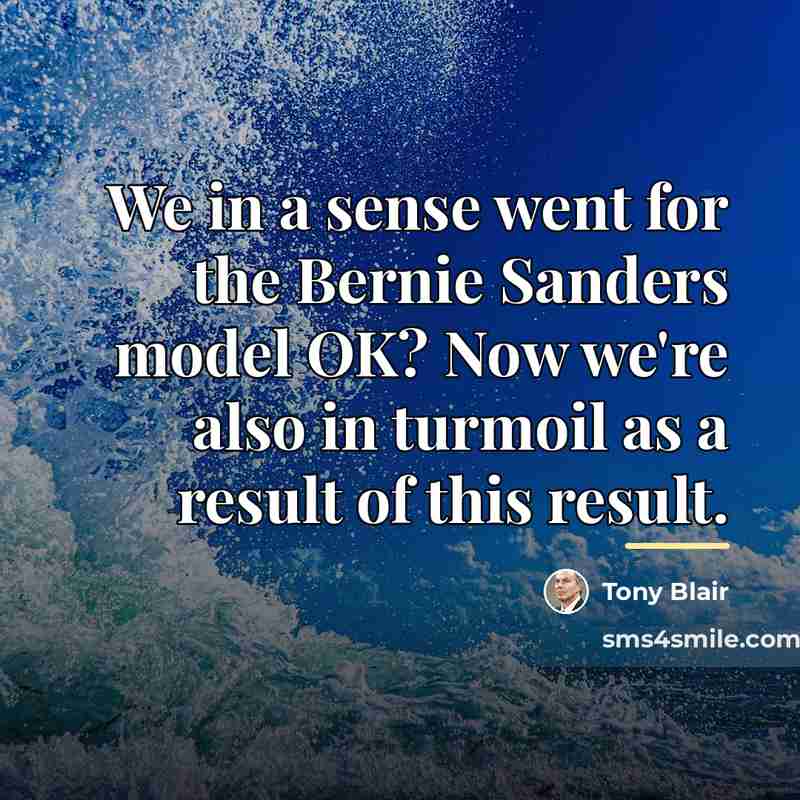 “We in a sense went for the Bernie Sanders model…” quote by Tony Blair
