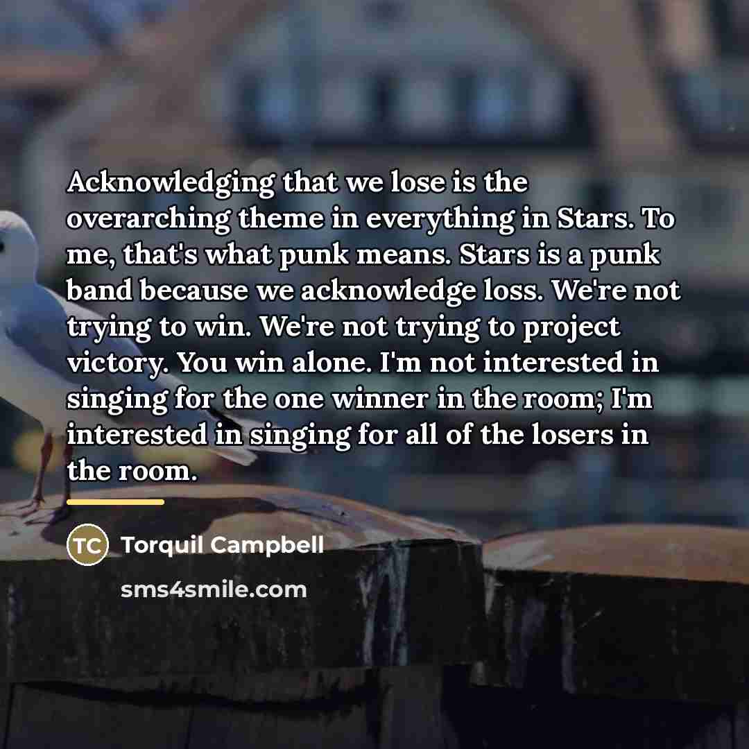 “Acknowledging that we lose is the overarching theme in everything…” quote by Torquil Campbell