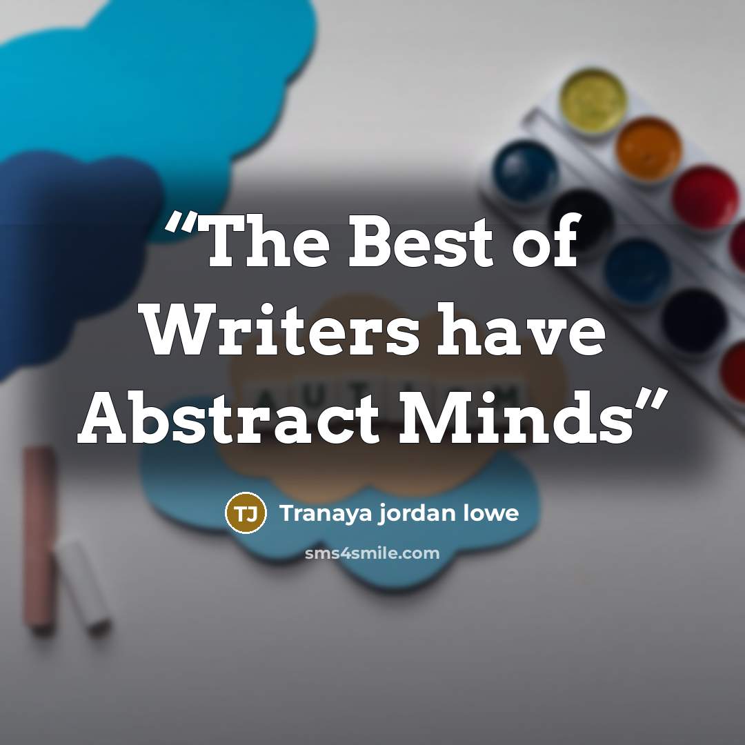 “The Best of Writers have Abstract Minds” quote by Tranaya jordan lowe