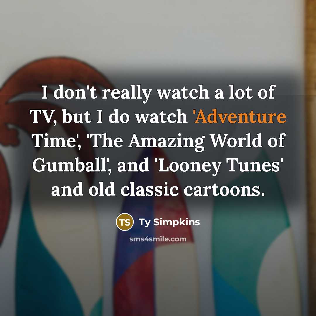 “I don't really watch a lot of TV, but I…” quote by Ty Simpkins