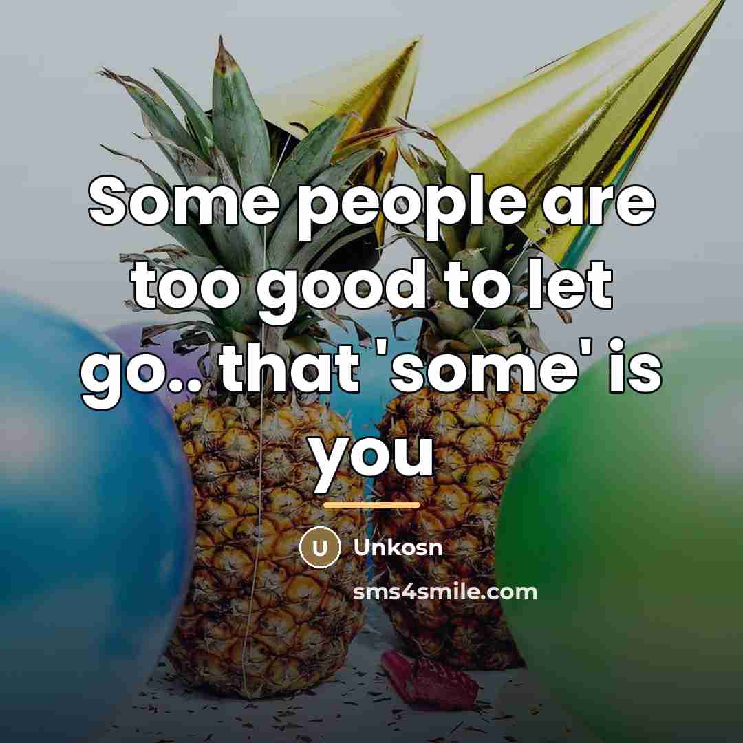 “Some people are too good to let go.. that 'some'…” quote by Unkosn