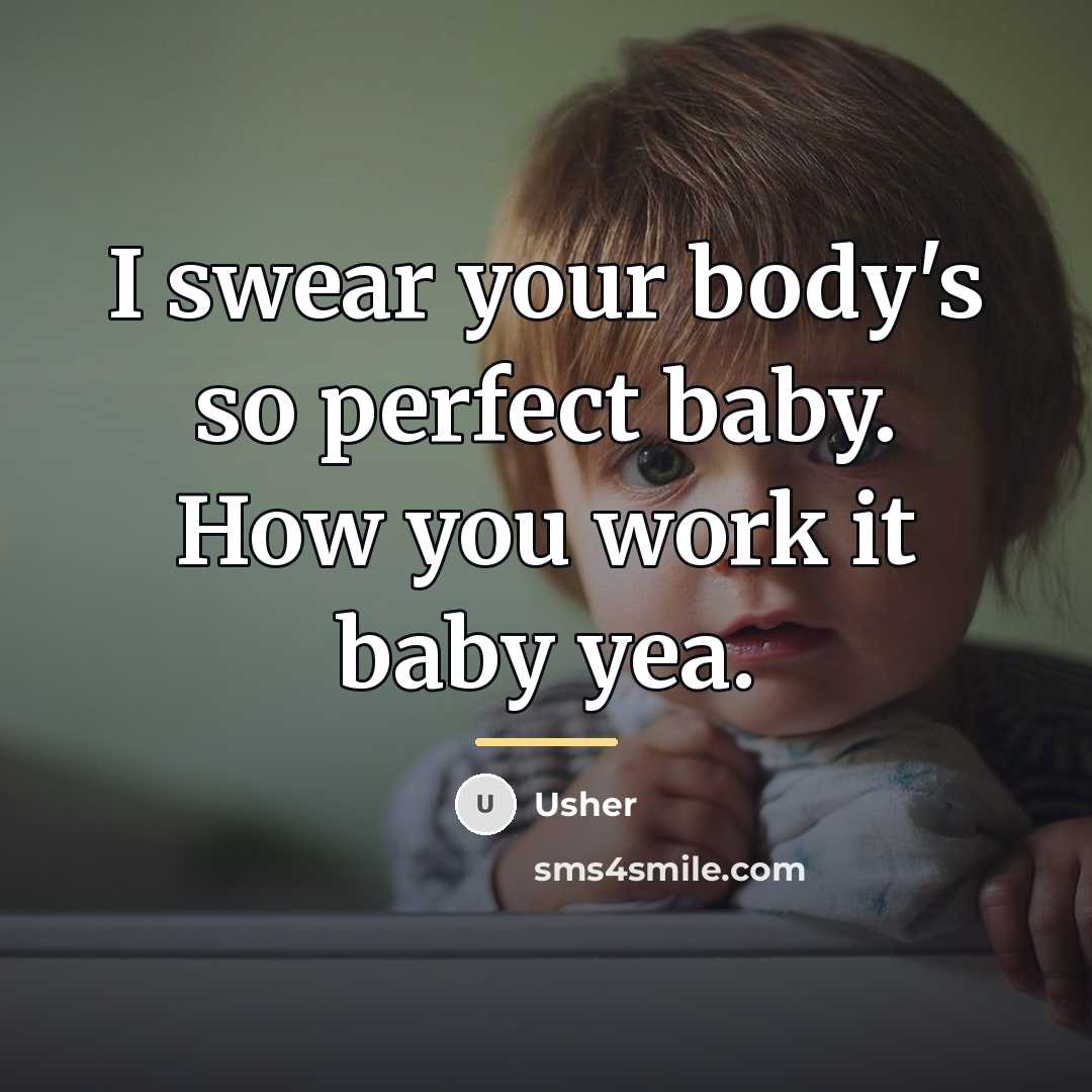 “I swear your body's so perfect baby. How you work…” quote by Usher