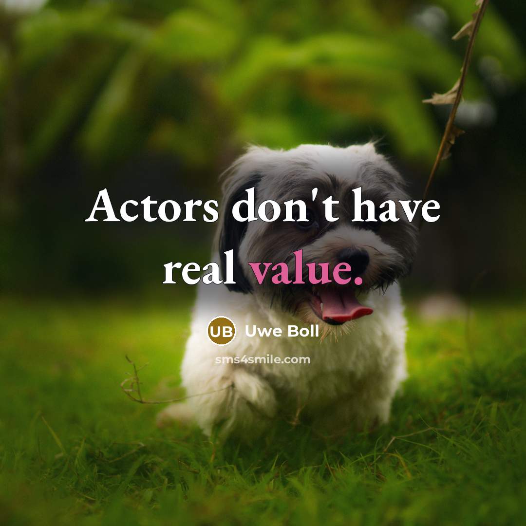 “Actors don't have real value.…” quote by Uwe Boll
