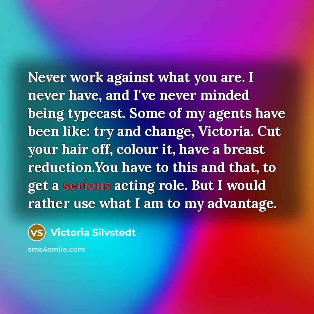 “Never work against what you are. I never have, and…” quote by Victoria Silvstedt