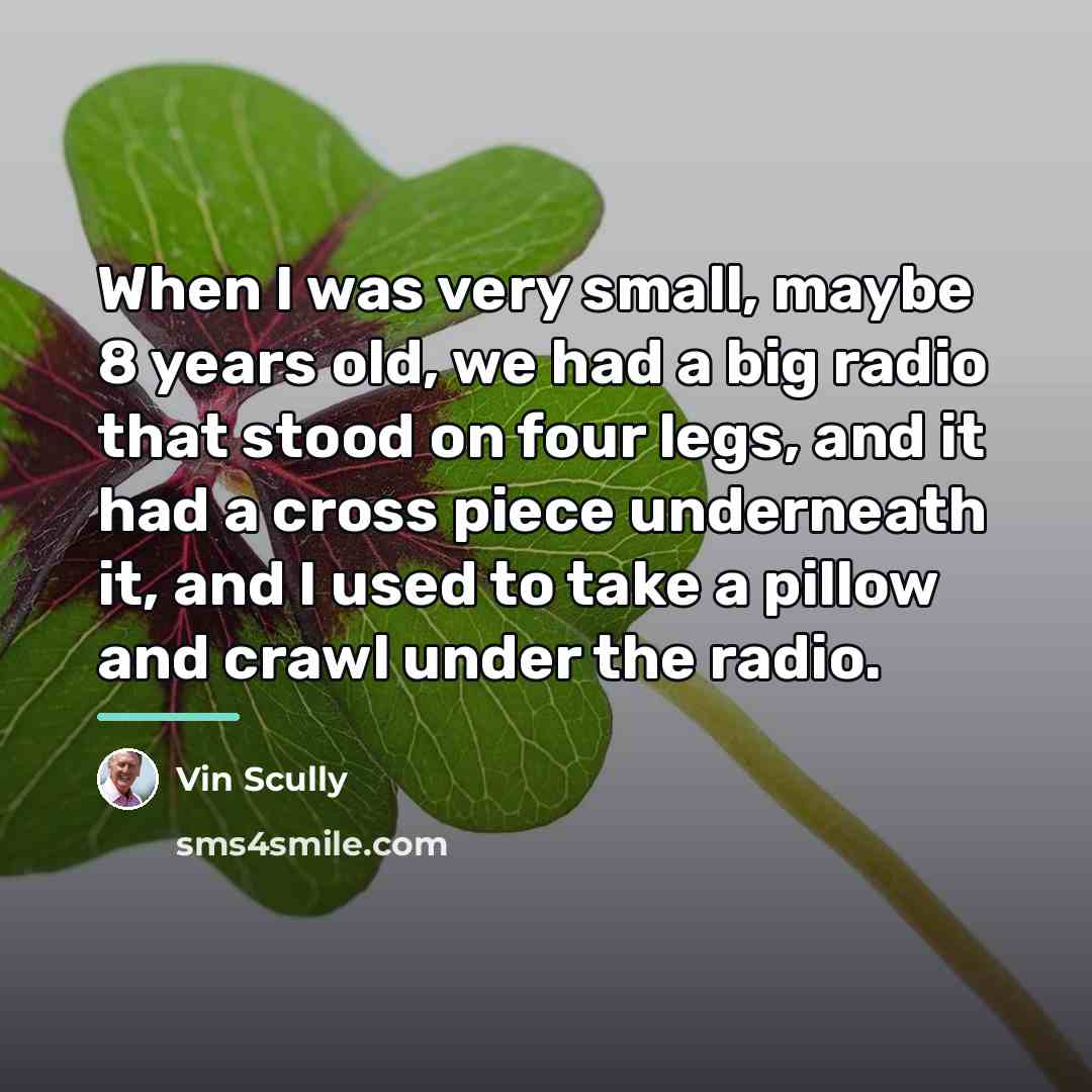“When I was very small, maybe 8 years old, we…” quote by Vin Scully
